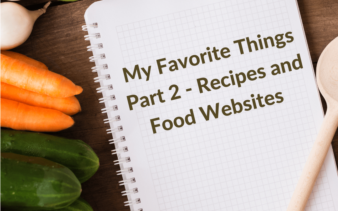My Favorite Things Part 2 – Recipes/Food Websites